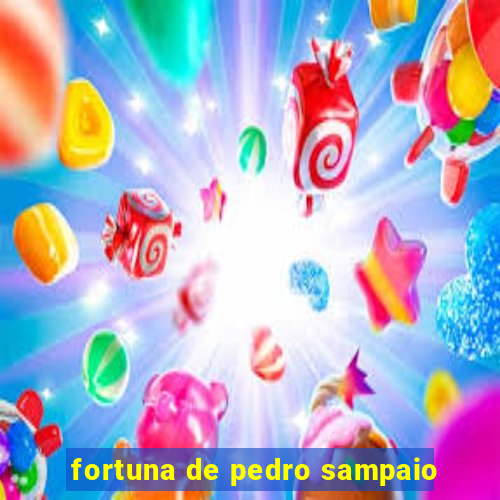 fortuna de pedro sampaio